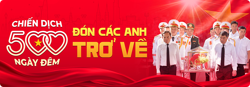 'Chiến dịch 500 ngày đêm' đón các anh trở về